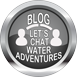 CLICK HERE FOR OUR WATER ADVENTURES BLOG
